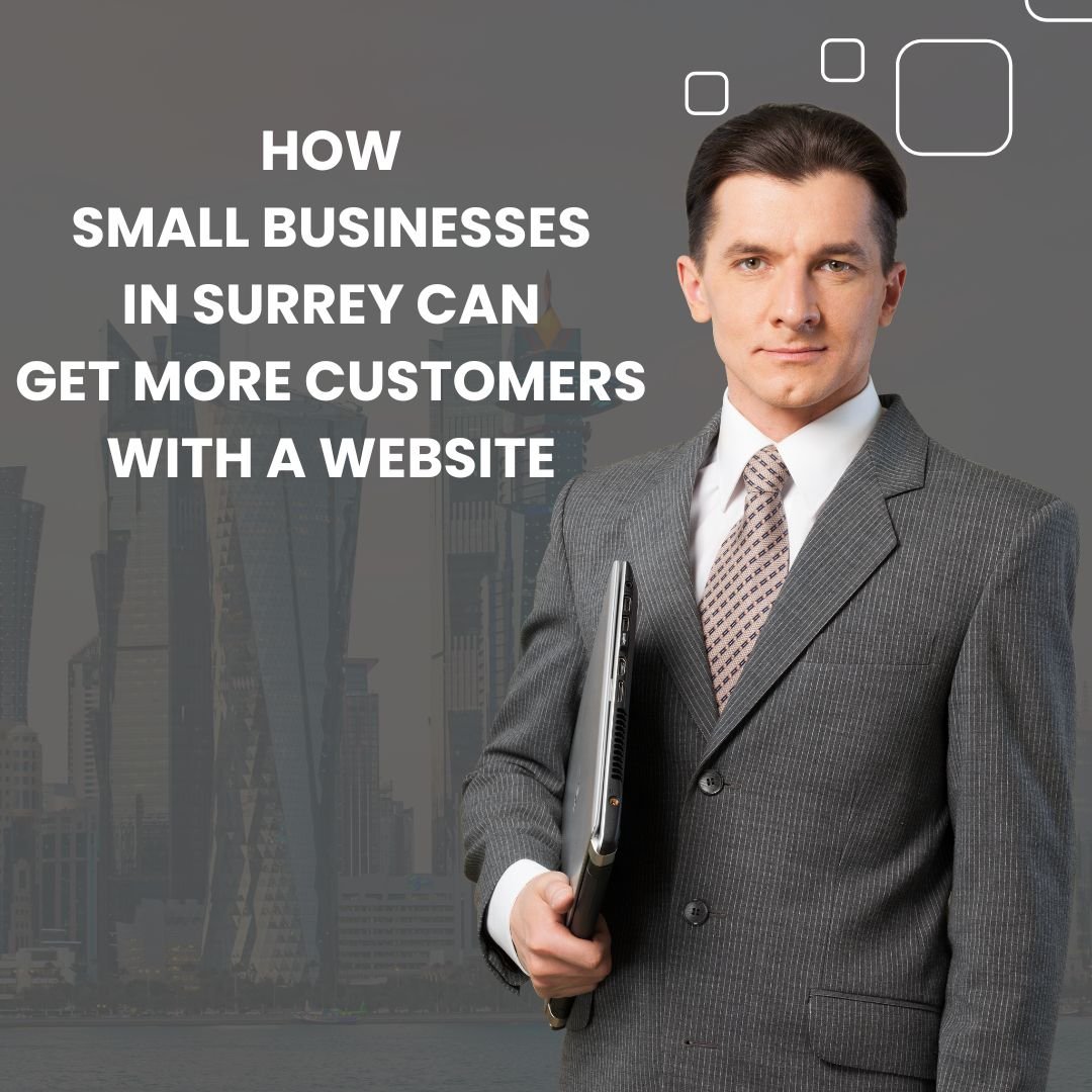 How Small Businesses in Surrey Can Get More Customers with a Website